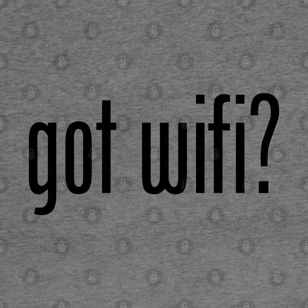 GOT WIFI by geeklyshirts